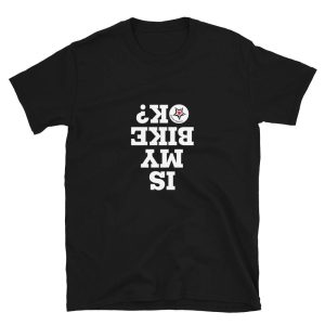Is my bike ok? Motor Addicts Unisex T-Shirt