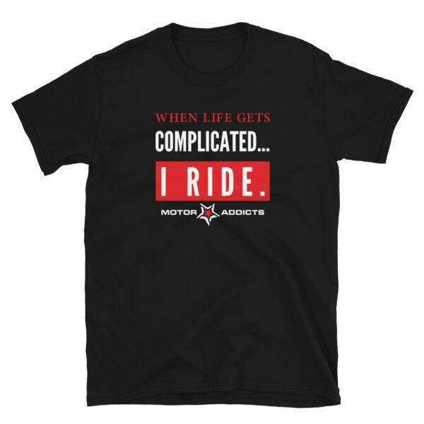 When life gets complicated. I Ride Does this bike make my ass look fast? Motor Addicts Unisex T-Shirt