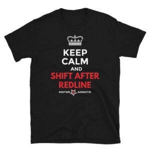 Motor Addicts-Keep Calm and Shift After Redline Car Guy-Girl T-shirt