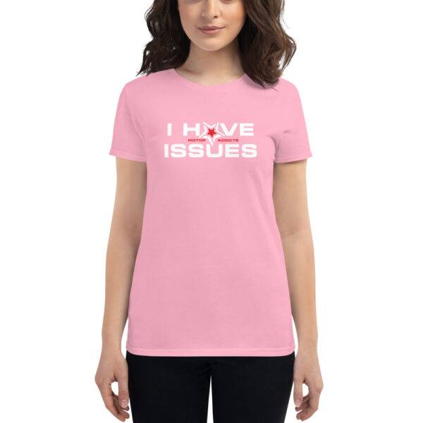 I Have Issues - Motor Addicts Women T-Shirt